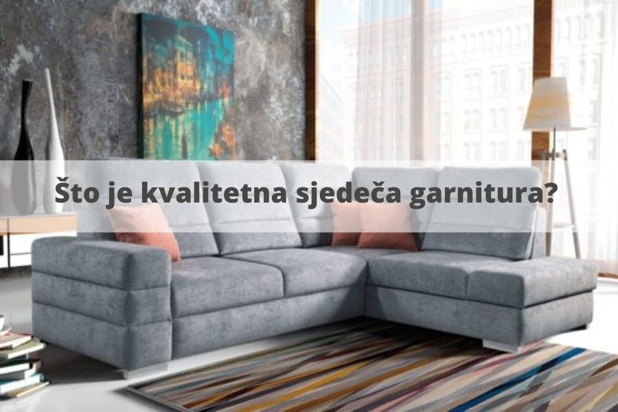 Što je kvalitetna sjedeča garnitura