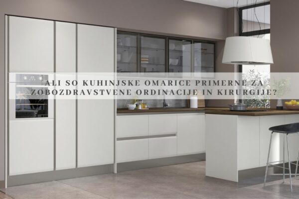 Ali so kuhinjske omarice primerne za zobozdravstvene ordinacije in kirurgije?